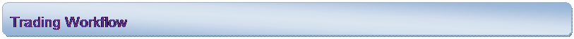 Rounded Rectangle: Trading Workflow